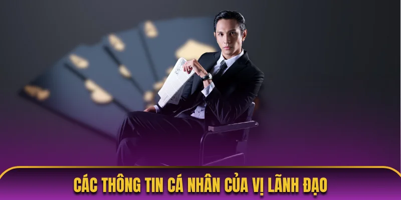 Các thông tin cá nhân của vị lãnh đạo