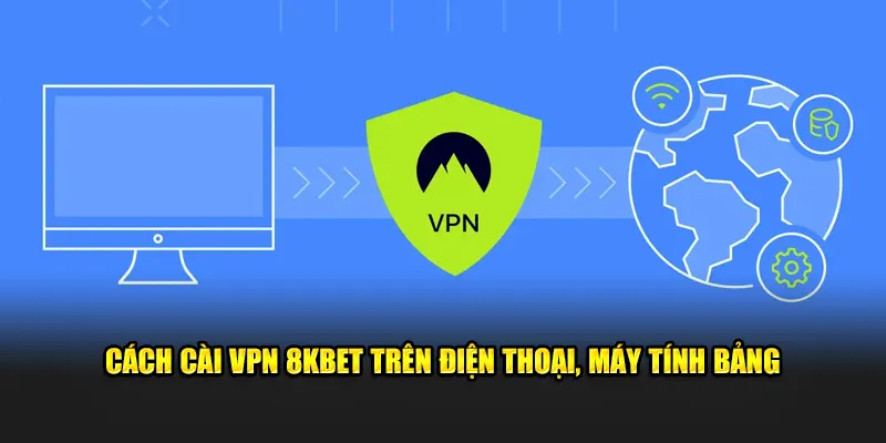 Cách cài VPN 8KBET trên điện thoại, máy tính bảng