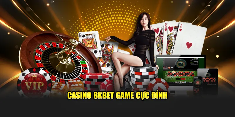 Casino 8KBET game cực đỉnh