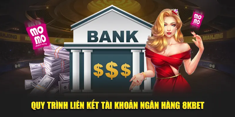 Quy trình liên kết ngân hàng 8KBET