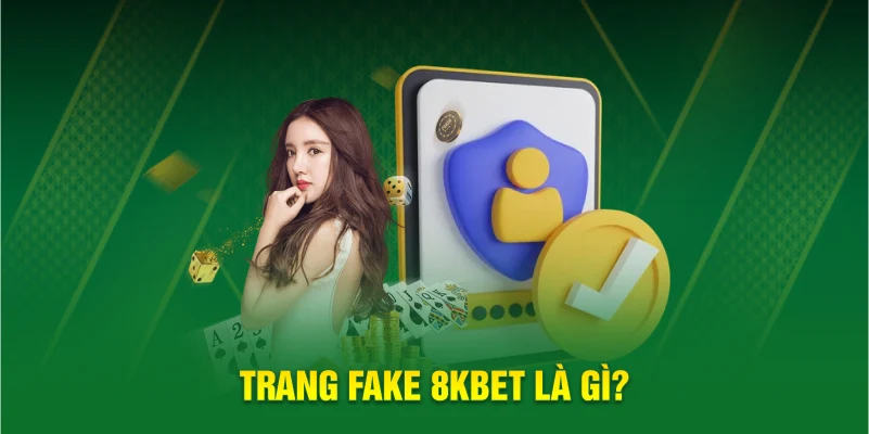 Trang Fake 8KBET là gì?